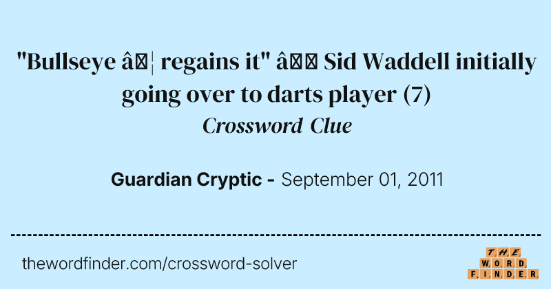 "Bullseye … regains it" — Sid Waddell initially going over to darts player crossword clue image