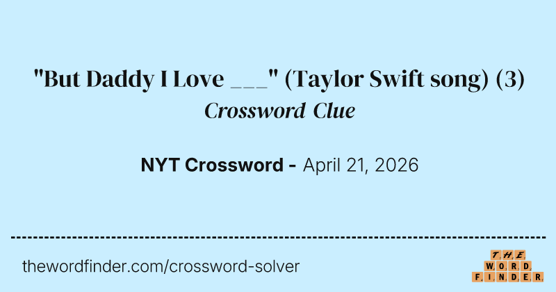 "But Daddy I Love ___" (Taylor Swift song) crossword clue image