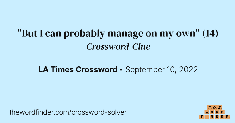 "But I can probably manage on my own" crossword clue image
