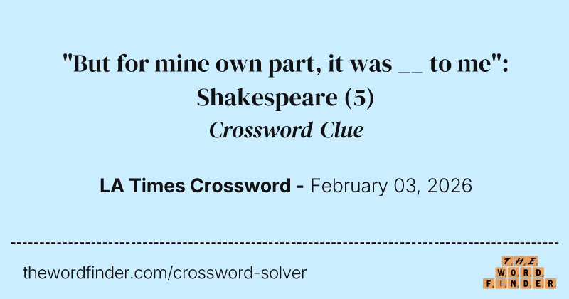 "But for mine own part, it was __ to me": Shakespeare crossword clue image