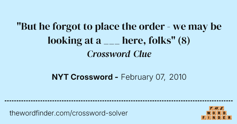 "But he forgot to place the order - we may be looking at a ___ here, folks" crossword clue image
