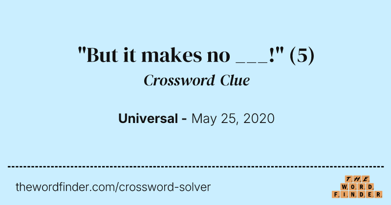 "But it makes no ___!" crossword clue image