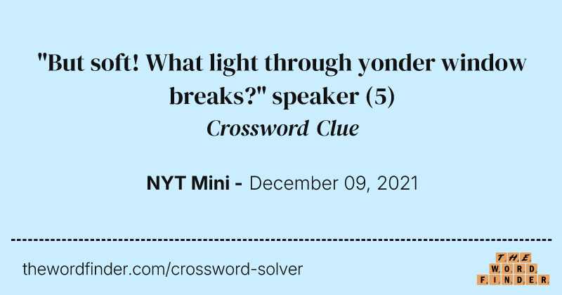 "But soft! What light through yonder window breaks?" speaker crossword clue image