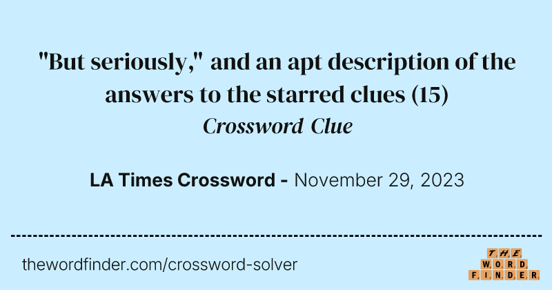 "But seriously," and an apt description of the answers to the starred clues crossword clue image
