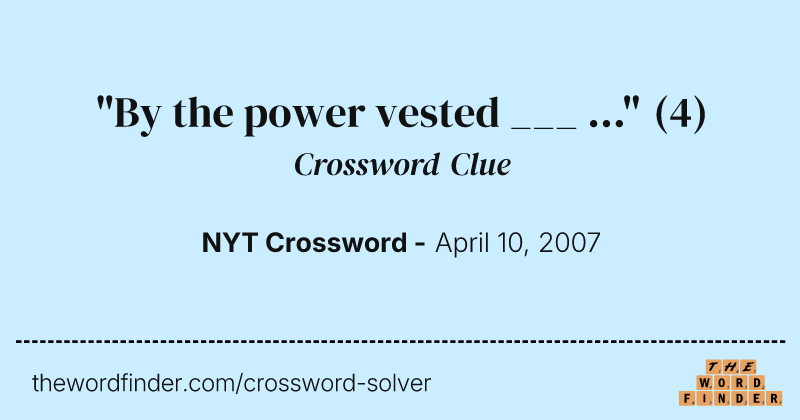 "By the power vested ___ ..." crossword clue image
