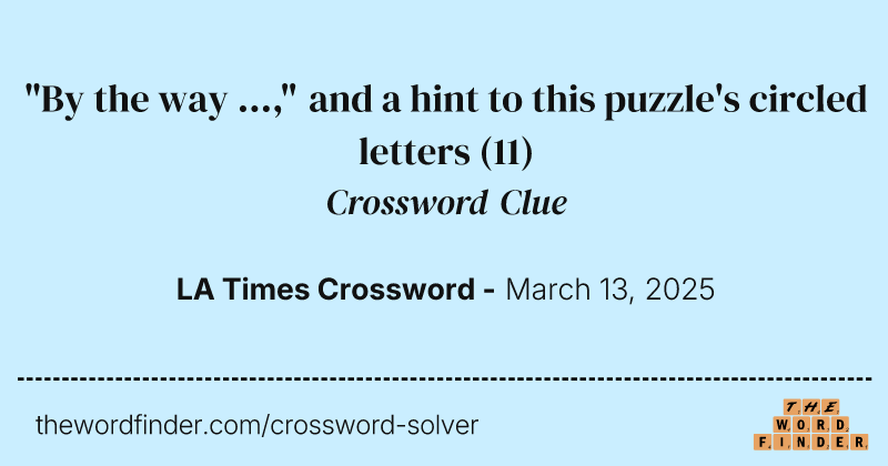 "By the way ...," and a hint to this puzzle's circled letters crossword clue image