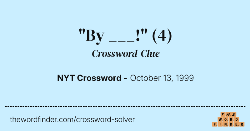 "By ___!" crossword clue image
