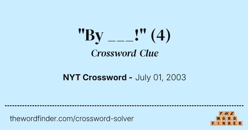 "By ___!" crossword clue image
