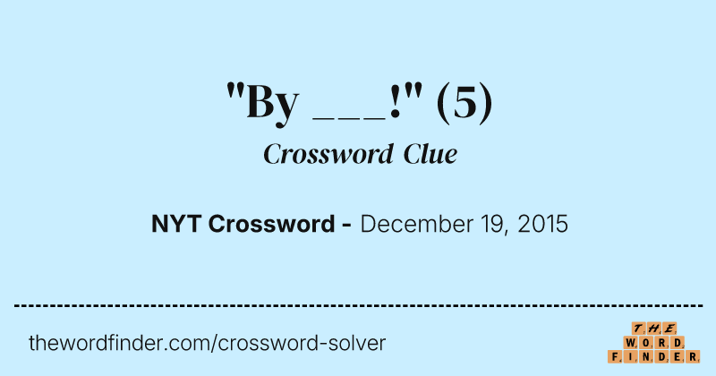 "By ___!" crossword clue image