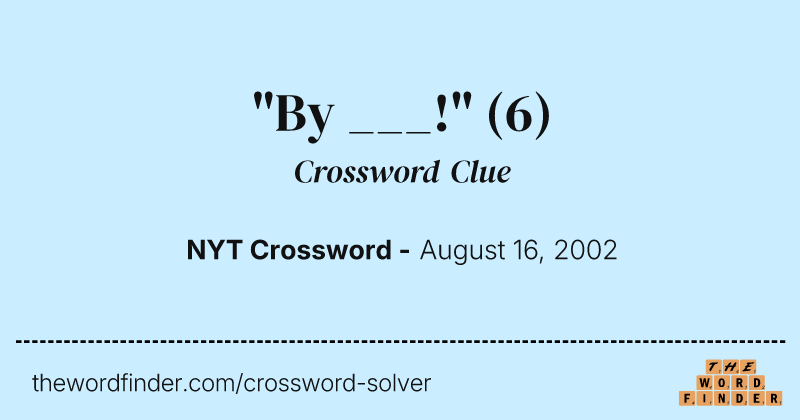 "By ___!" crossword clue image