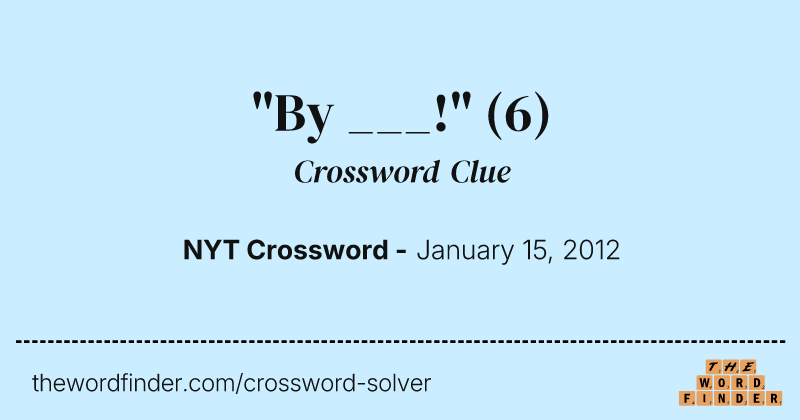 "By ___!" crossword clue image