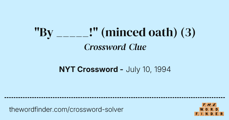 "By _____!" (minced oath) crossword clue image