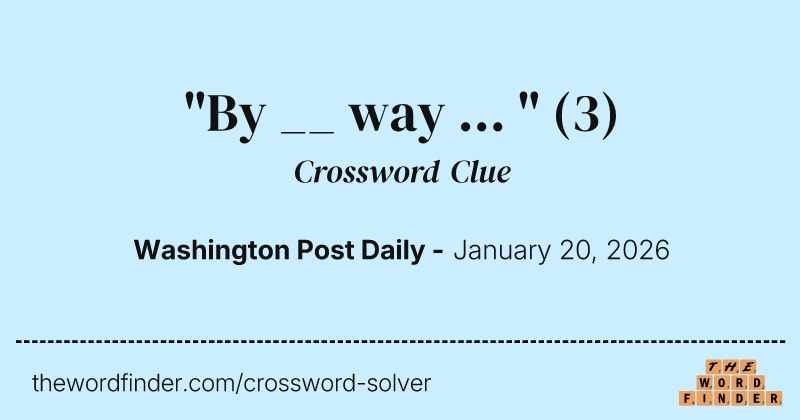 "By __ way ... " crossword clue image