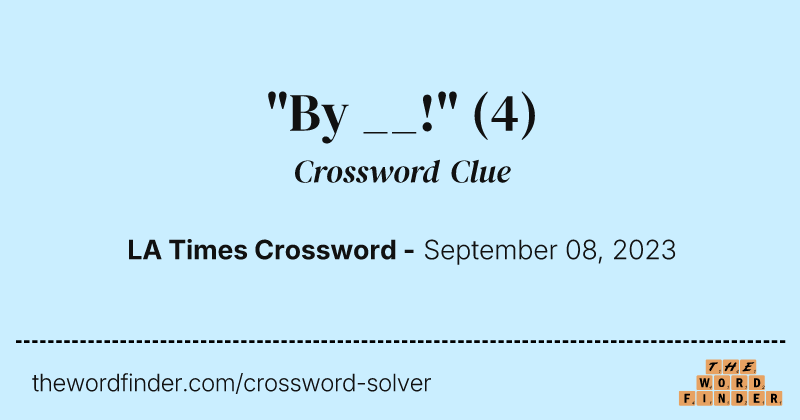 "By __!" crossword clue image