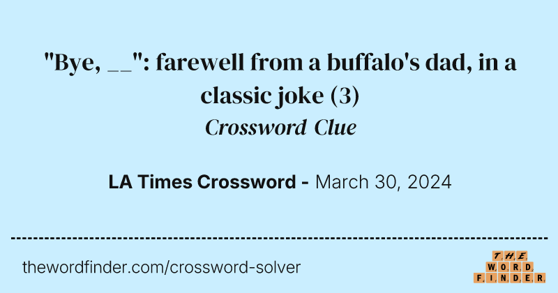 "Bye, __": farewell from a buffalo's dad, in a classic joke crossword clue image