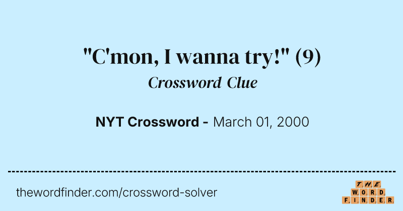 "C'mon, I wanna try!" crossword clue image