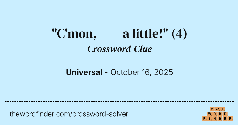 "C'mon, ___ a little!" crossword clue image
