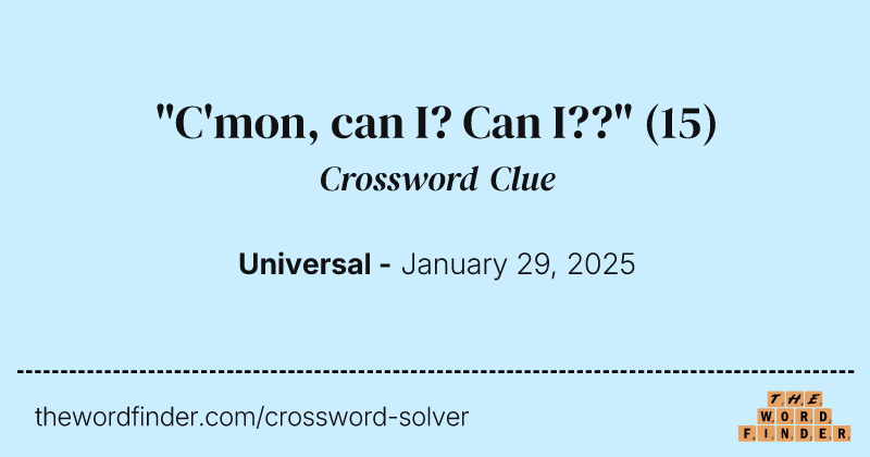 "C'mon, can I? Can I??" crossword clue image