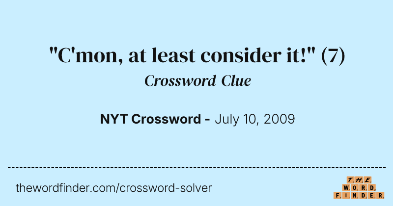 "C'mon, at least consider it!" crossword clue image