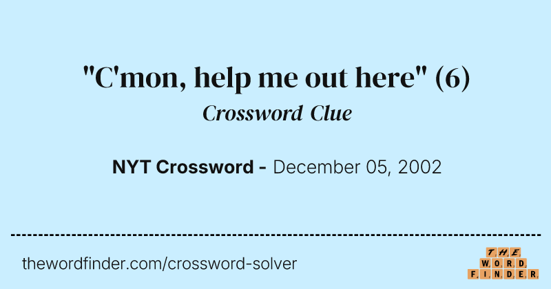 "C'mon, help me out here" crossword clue image