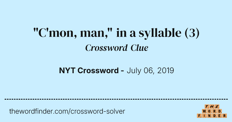 "C'mon, man," in a syllable crossword clue image