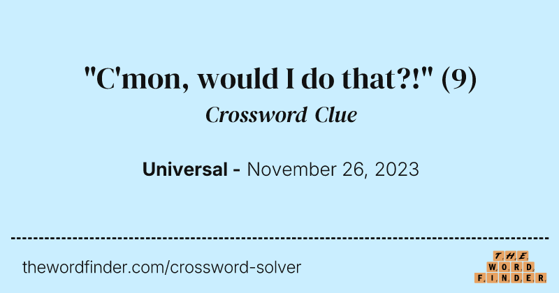 "C'mon, would I do that?!" crossword clue image