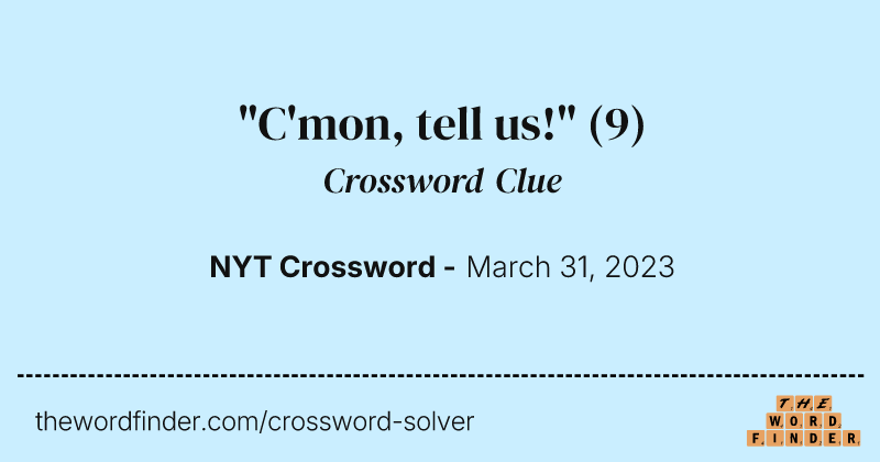"C'mon, tell us!" crossword clue image