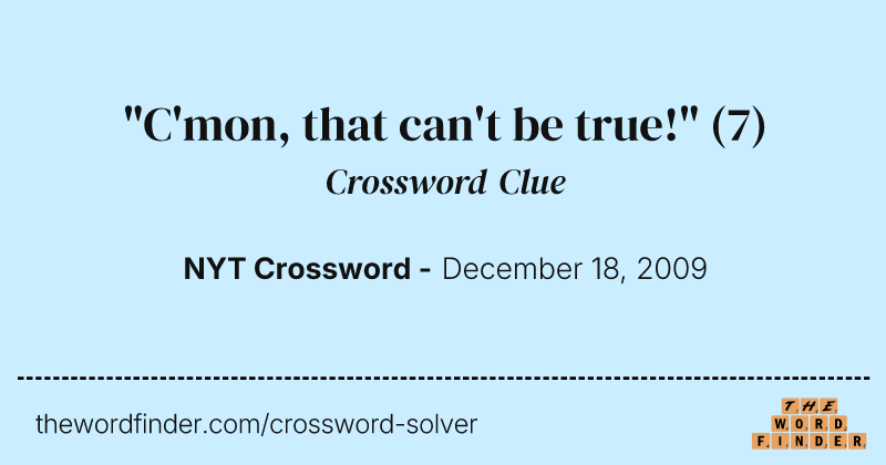 "C'mon, that can't be true!" crossword clue image