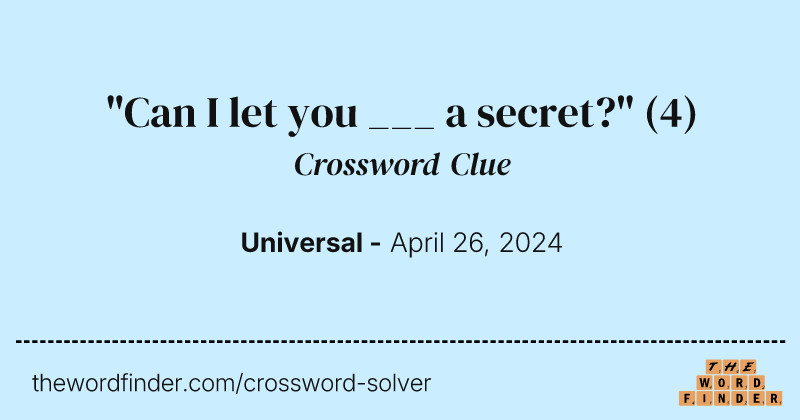 "Can I let you ___ a secret?" crossword clue image