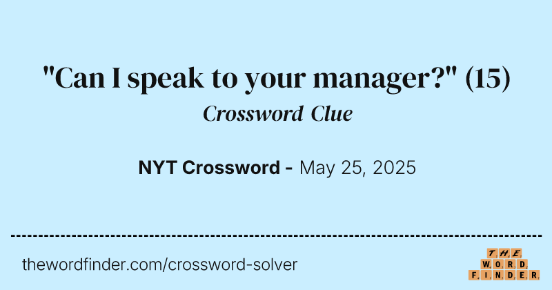 "Can I speak to your manager?" crossword clue image