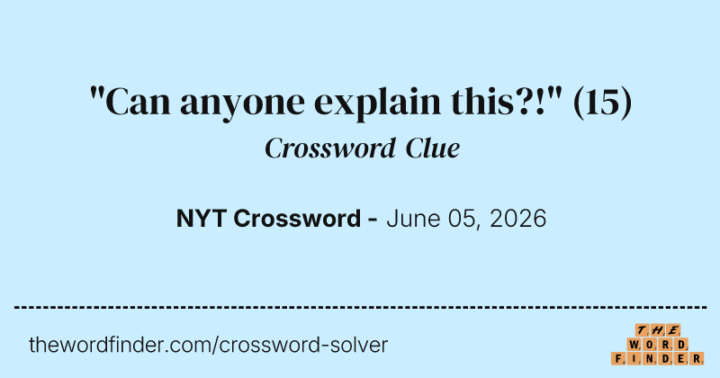 "Can anyone explain this?!" crossword clue image
