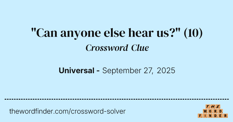 "Can anyone else hear us?" crossword clue image
