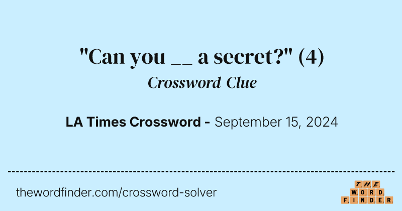 "Can you __ a secret?" crossword clue image