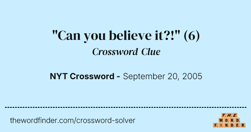 "Can you believe it?!" crossword clue image