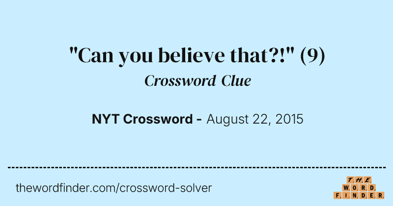 "Can you believe that?!" crossword clue image