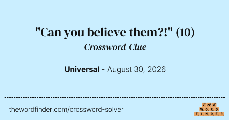 "Can you believe them?!" crossword clue image