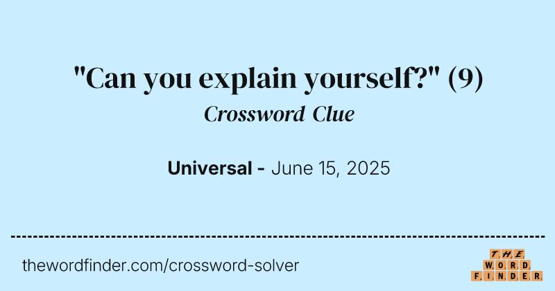 "Can you explain yourself?" crossword clue image