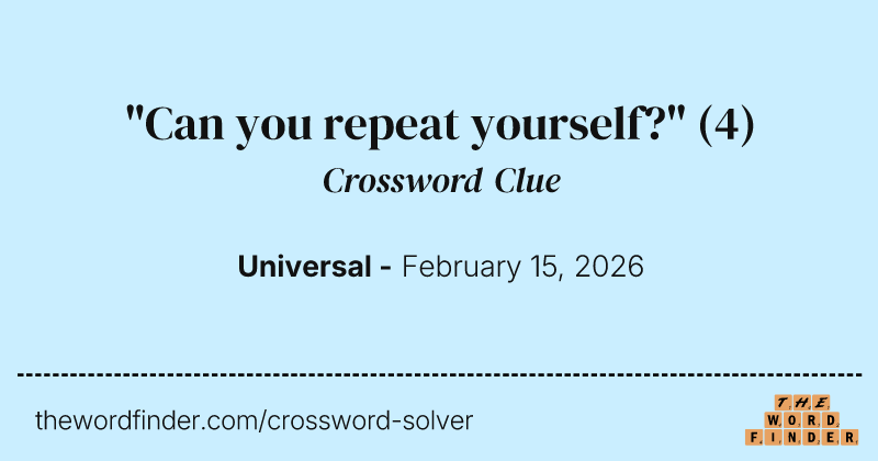 "Can you repeat yourself?" crossword clue image