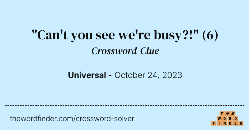 "Can't you see we're busy?!" crossword clue image