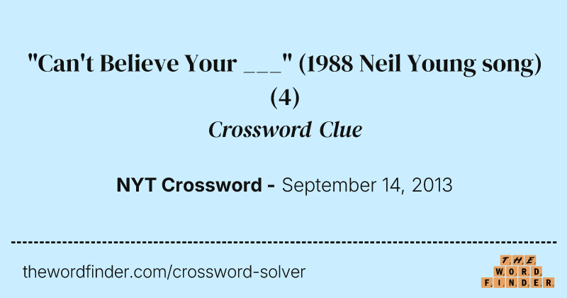 "Can't Believe Your ___" (1988 Neil Young song) crossword clue image