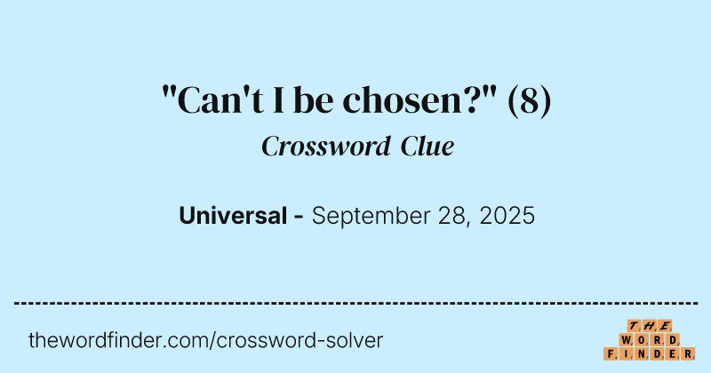 "Can't I be chosen?" crossword clue image