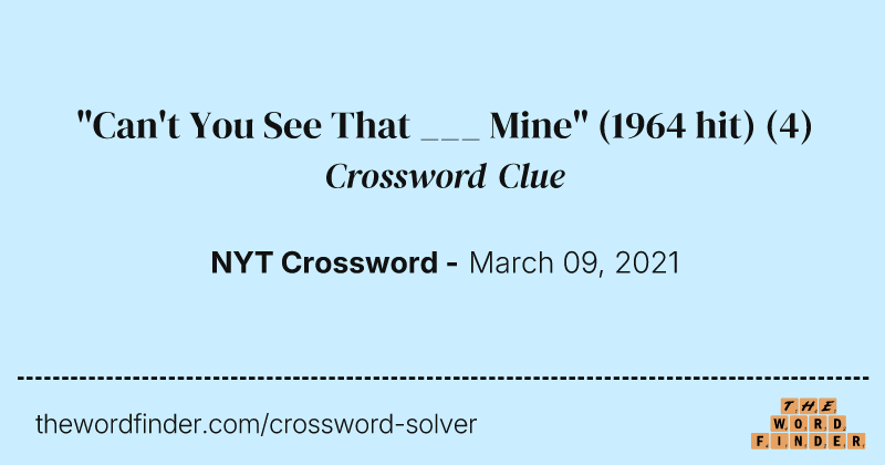 "Can't You See That ___ Mine" (1964 hit) crossword clue image