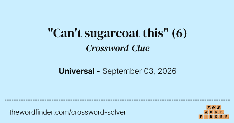 "Can't sugarcoat this" crossword clue image