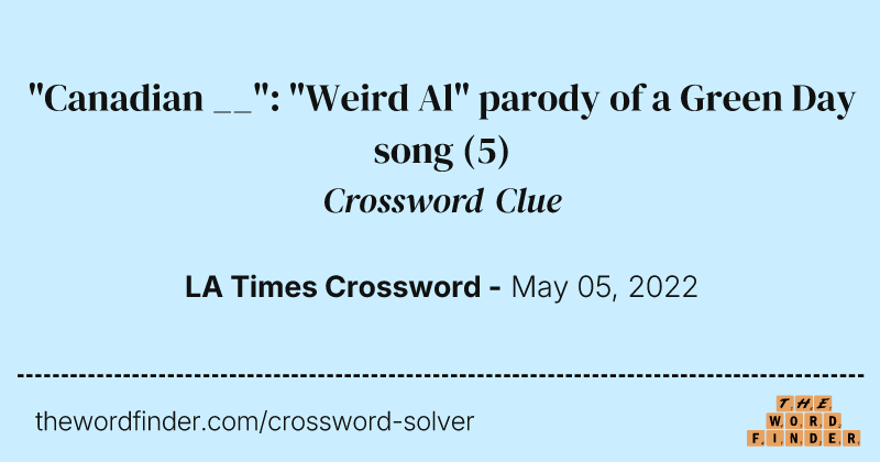 "Canadian __": "Weird Al" parody of a Green Day song crossword clue image