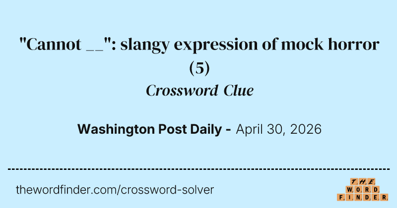 "Cannot __": slangy expression of mock horror crossword clue image
