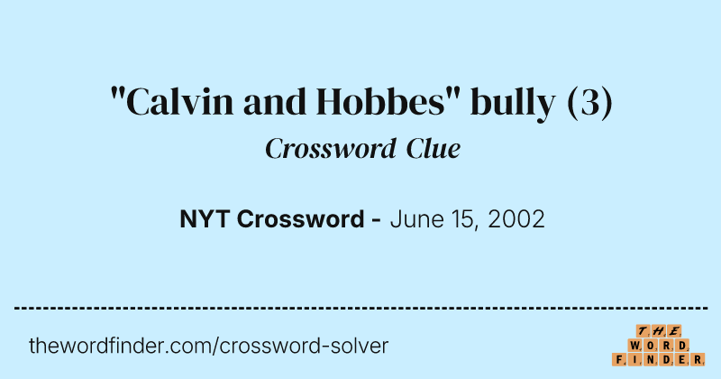 "Calvin and Hobbes" bully crossword clue image