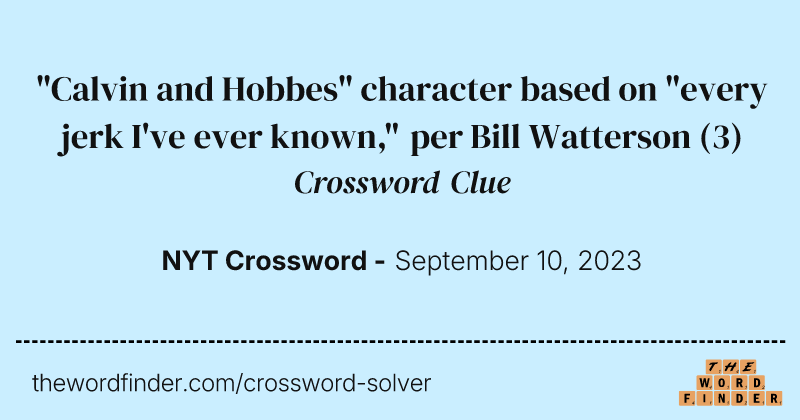 "Calvin and Hobbes" character based on "every jerk I've ever known," per Bill Watterson crossword clue image