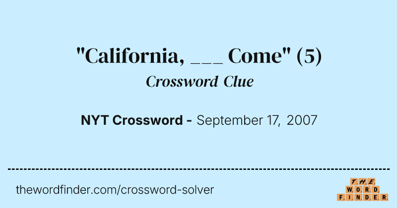 "California, ___ Come" crossword clue image