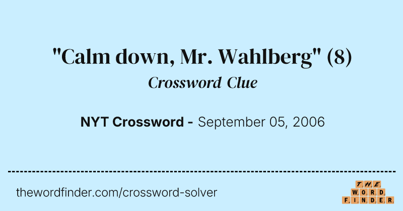 "Calm down, Mr. Wahlberg" crossword clue image