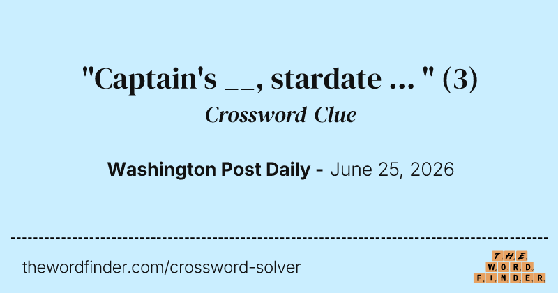 "Captain's __, stardate ... " crossword clue image